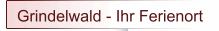 Grindelwald - Ihr Ferienort
